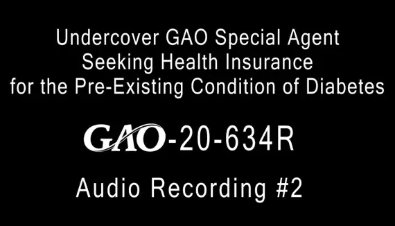 Undercover GAO Special Agent Seeking Health Insurance for the Pre-Existing Condition of Diabetes - Audio Recording 2
